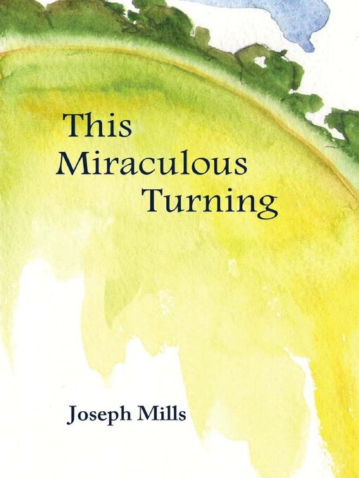 Title details for This miraculous turning by Joseph Mills - Available